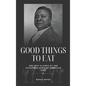 Good Things to Eat: The 1911 Classic by the Acclaimed African-American Chef - Hardcover