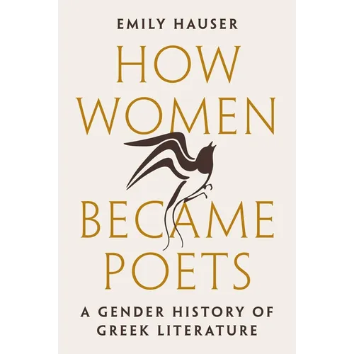 How Women Became Poets: A Gender History of Greek Literature - Paperback