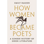 How Women Became Poets: A Gender History of Greek Literature - Paperback