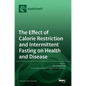 The Effect of Calorie Restriction and Intermittent Fasting on Health and Disease - Hardcover