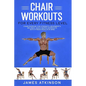 Chair workouts for every fitness level: Chair exercise for strength, movement & balance. Quick seated workouts with fitness results in mind - Paperback