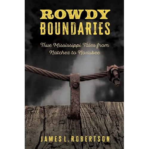 Rowdy Boundaries: True Mississippi Tales from Natchez to Noxubee - Hardcover