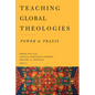 Teaching Global Theologies: Power and PRAXIS - Paperback