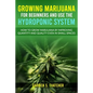 growing marijuana for beginners and use the hydroponic system: how to grow marijuana by improving quantity and quality even in small spaces - Paperback
