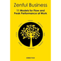Zenful Business: 11 Models for Flow and Peak Performance at Work - Paperback