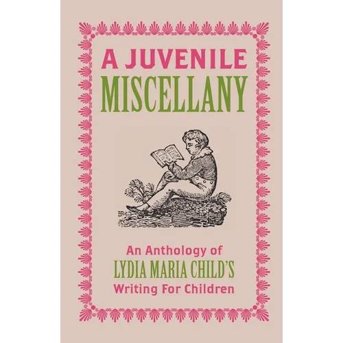 A Juvenile Miscellany: An Anthology of Lydia Maria Child's Writing for Children (Annotated) - Paperback