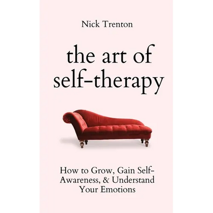The Art of Self-Therapy: How to Grow, Gain Self-Awareness, and Understand Your Emotions - Paperback