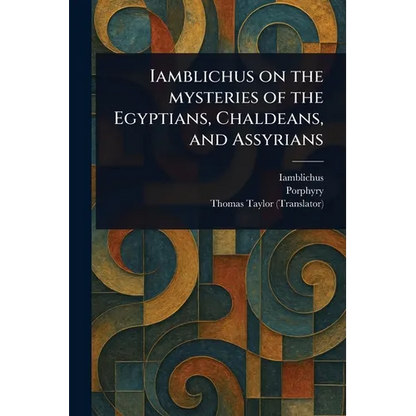 Iamblichus on the Mysteries of the Egyptians, Chaldeans, and Assyrians - Paperback