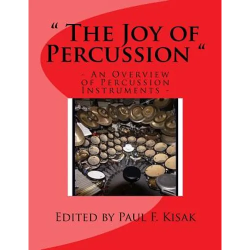 The Joy of Percussion: "An Overview of Percussion Instruments" - Paperback