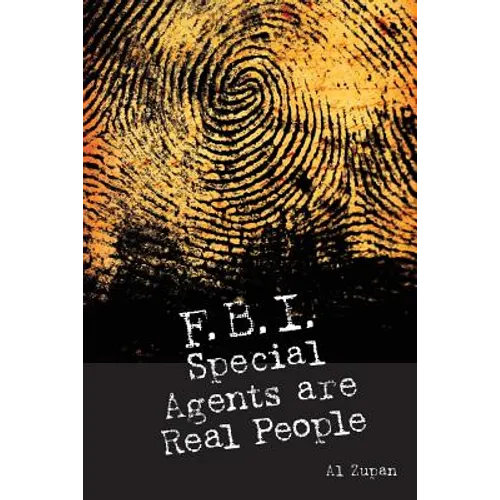 FBI Special Agents Are Real People: True Stories From Everyday Life Of FBI Special Agents - Paperback