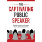 The Captivating Public Speaker: Engage, Impact, and Inspire Your Audience Every Time - Paperback