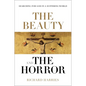 The Beauty and the Horror: Searching for God in a Suffering World - Paperback