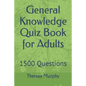 General Knowledge Quiz Book for Adults: 1500 Questions - Paperback