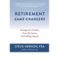 Retirement Game-Changers: Strategies for a Healthy, Financially Secure, and Fulfilling Long Life - Paperback