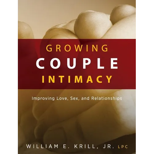 Growing Couple Intimacy: Improving Love, Sex, and Relationships - Paperback