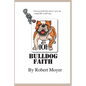 Bulldog Faith: Growing faith that doesn't give up--tough like a bull dog. - Paperback