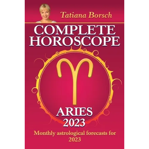 Complete Horoscope Aries 2023: Monthly Astrological Forecasts for 2023 - Paperback