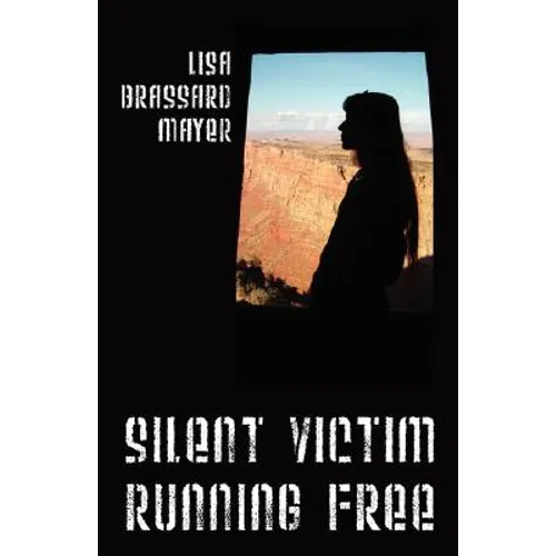 Silent Victim Running Free: A True Story About One Woman's Struggle To Survive The Abuse, Deception, And Cruel Acts Of One Man And His Family, And - Paperback