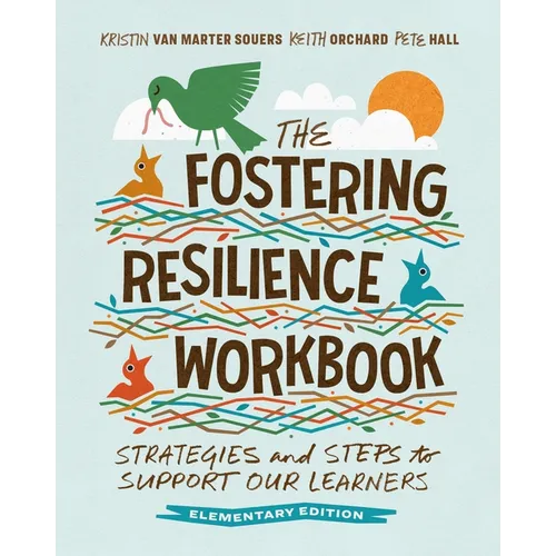 The Fostering Resilience Workbook: Strategies and Steps to Support Our Learners, Elementary Edition - Paperback