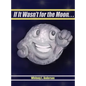 If It Wasn't for the Moon... - Hardcover