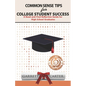 Common Sense Tips for College Student Success: A Read-and-Find Reflection Guide for High School Graduates - Paperback