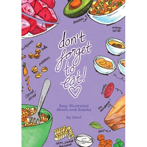Don't Forget to Eat: Easy Illustrated Meals and Snacks - Paperback