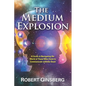 The Medium Explosion: A Guide to Navigating the World of Those Who Claim to Communicate with the Dead - Paperback