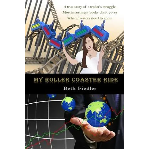 My Roller Coaster Ride: A true story of a trader's struggle Most investment books don't cover What investors need to know - Paperback