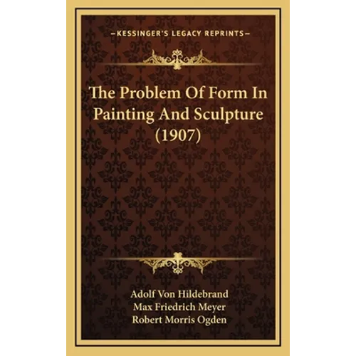 The Problem Of Form In Painting And Sculpture (1907) - Hardcover