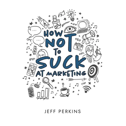 How Not to Suck At Marketing - Paperback