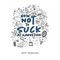 How Not to Suck At Marketing - Paperback