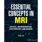 Essential Concepts in MRI: Physics, Instrumentation, Spectroscopy and Imaging - Paperback