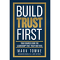 Build Trust First: Your Source Code for Leadership That Truly Matters - Hardcover