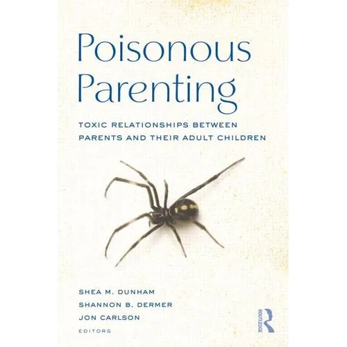 Poisonous Parenting: Toxic Relationships Between Parents and Their Adult Children - Hardcover