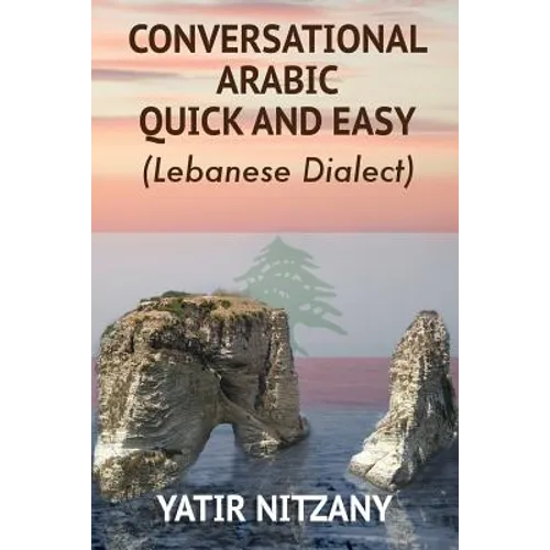 Conversational Arabic Quick and Easy: Lebanese Dialect - Paperback