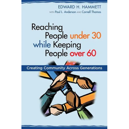Reaching People under 30 while Keeping People over 60: Creating Community Across Generations - Paperback
