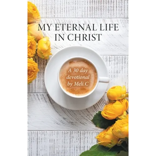 My Eternal Life in Christ: A 30 day devotional by Meli.C - Paperback