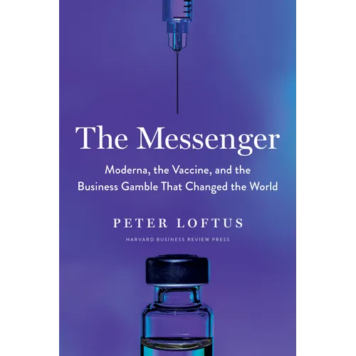 The Messenger: Moderna, the Vaccine, and the Business Gamble That Changed the World - Hardcover