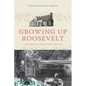 Growing Up Roosevelt: A Granddaughter's Memoir of Eleanor Roosevelt - Hardcover