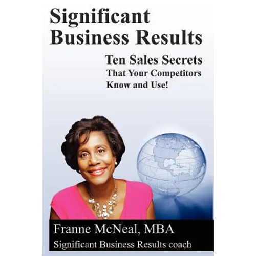 Significant Business Results: Ten Sales Secrets That Your Competitors Know and Use! - Paperback