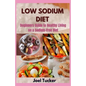 Low Sodium Diet: Beginners Guide to Healthy Living on a Sodium-Free Diet - Paperback