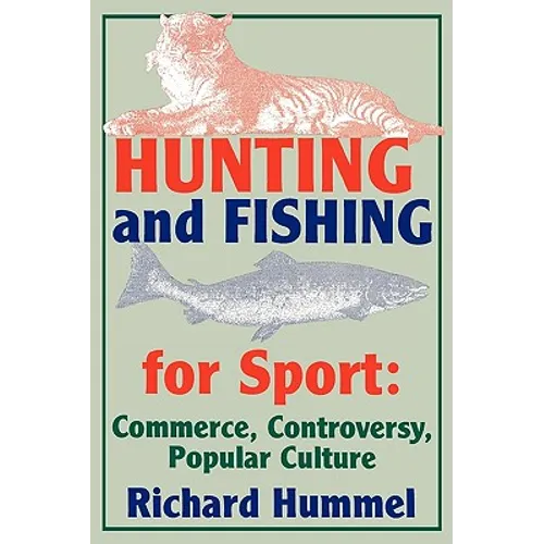 Hunting and Fishing for Sport: Commerce, Controversy, Popular Culture - Paperback