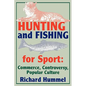 Hunting and Fishing for Sport: Commerce, Controversy, Popular Culture - Paperback