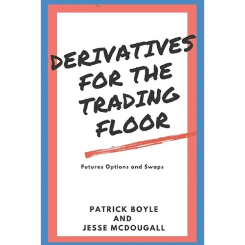 Derivatives for the Trading Floor: Futures, Options and Swaps - Paperback