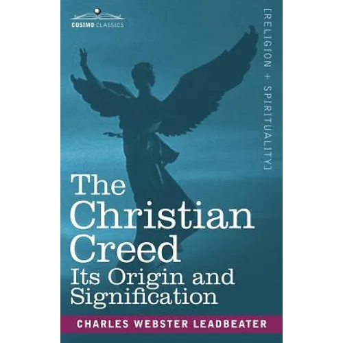 The Christian Creed: Its Origin and Signification - Paperback