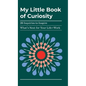 My Little Book of Curiosity: 26 Inquiries to Inspire What's Next For Your Life+Work - Hardcover