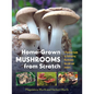 Home-Grown Mushrooms from Scratch: A Practical Guide to Cultivating Mushrooms Outside and Indoors - Paperback