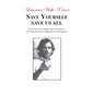Save Yourself, Save Us All: How We can All Live Happily into the 22nd Century: The Unique Post Covid-19 Opportunity for All Humankind - Paperback