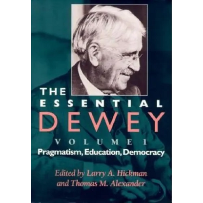 The Essential Dewey: Pragmatism, Education, Democracy - Paperback