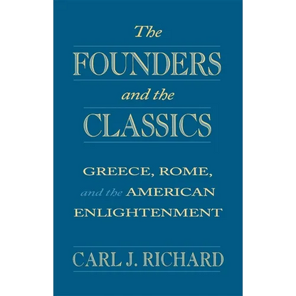 The Founders and the Classics: Greece, Rome, and the American Enlightenment - Paperback